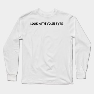 look with your eyes Long Sleeve T-Shirt